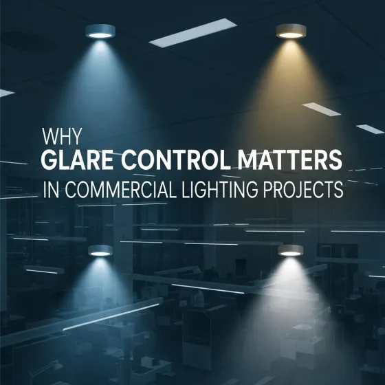 Why Glare Control Matters in Commercial Lighting Projects